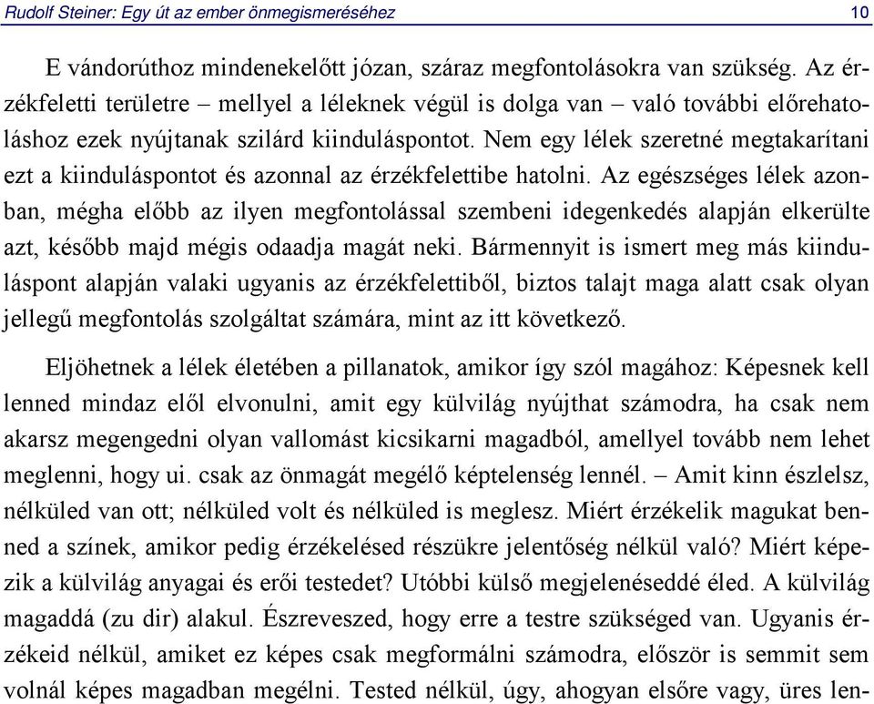 Nem egy lélek szeretné megtakarítani ezt a kiinduláspontot és azonnal az érzékfelettibe hatolni.