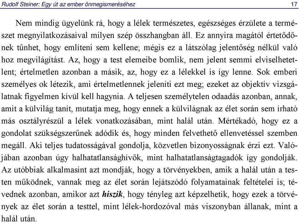 Az, hogy a test elemeibe bomlik, nem jelent semmi elviselhetetlent; értelmetlen azonban a másik, az, hogy ez a lélekkel is így lenne.