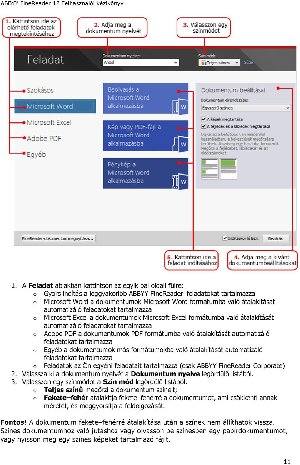 formátumba való átalakítását automatizáló feladatokat tartalmazza o Egyéb a dokumentumok más formátumokba való átalakítását automatizáló feladatokat tartalmazza o Feladatok az Ön egyéni feladatait