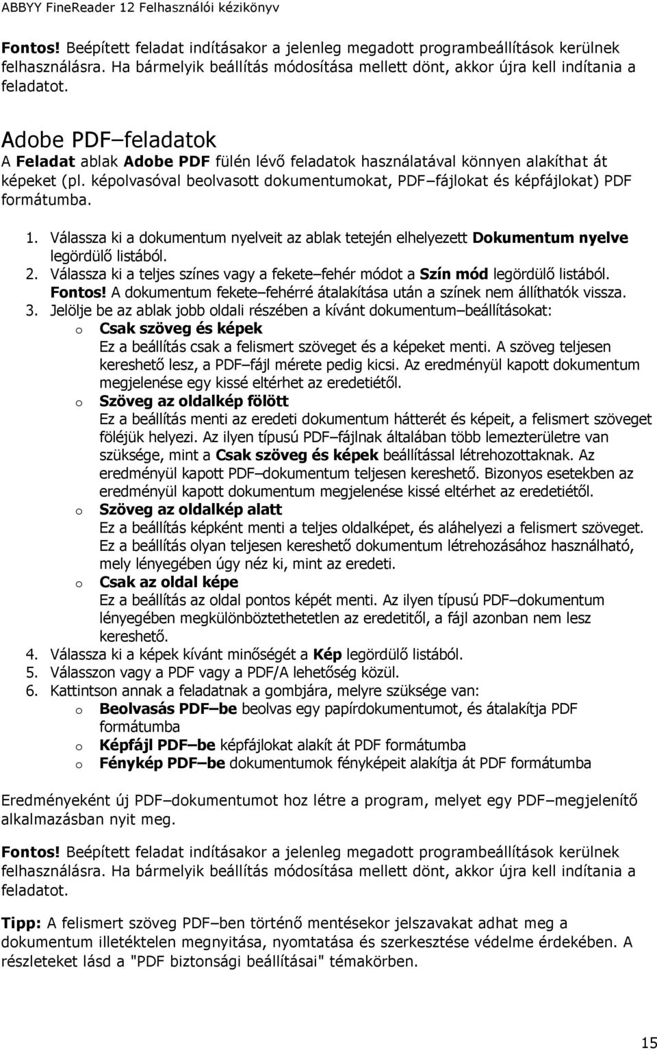 1. Válassza ki a dokumentum nyelveit az ablak tetején elhelyezett Dokumentum nyelve legördülő listából. 2. Válassza ki a teljes színes vagy a fekete fehér módot a Szín mód legördülő listából. Fontos!