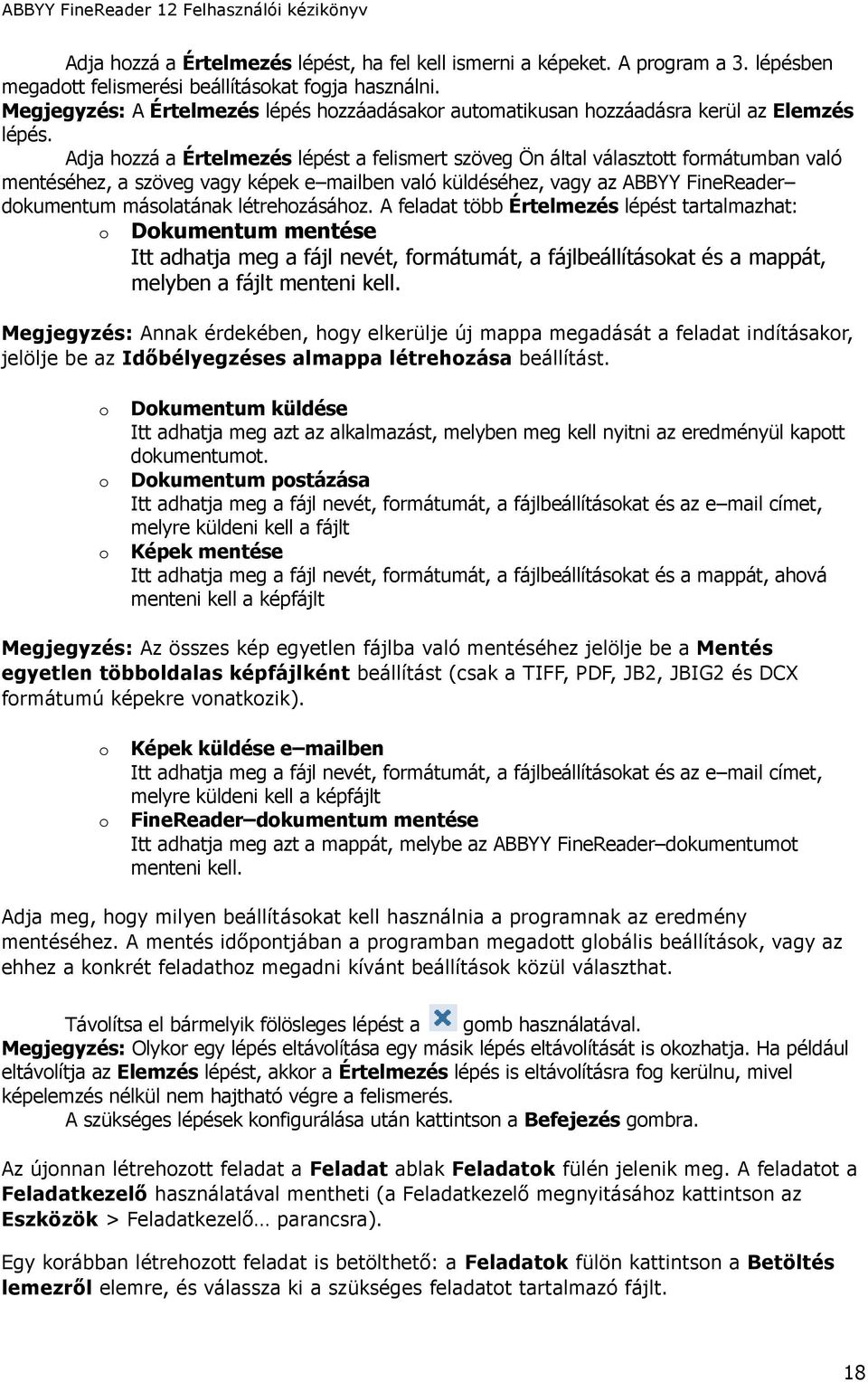 Adja hozzá a Értelmezés lépést a felismert szöveg Ön által választott formátumban való mentéséhez, a szöveg vagy képek e mailben való küldéséhez, vagy az ABBYY FineReader dokumentum másolatának