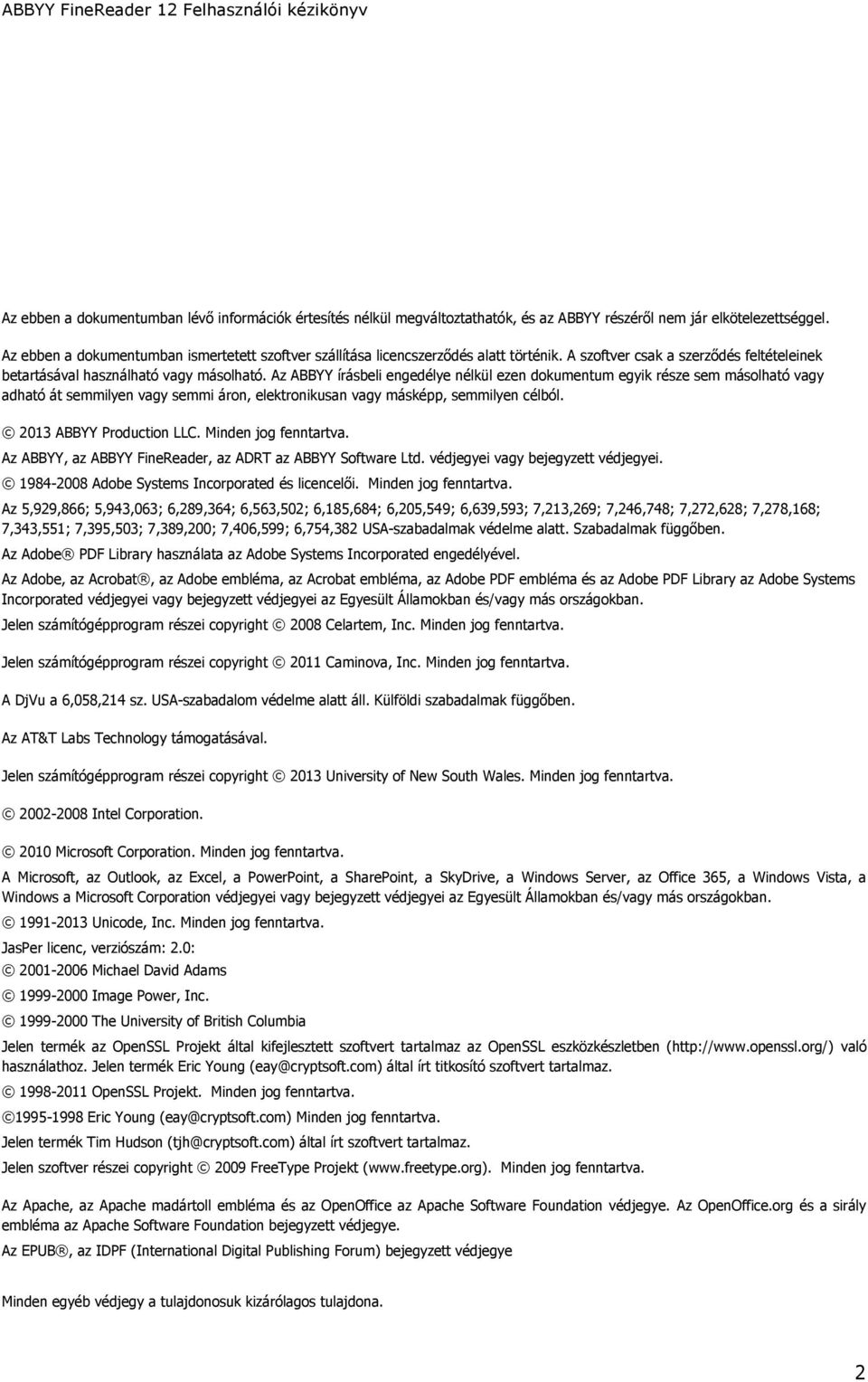 Az ABBYY írásbeli engedélye nélkül ezen dokumentum egyik része sem másolható vagy adható át semmilyen vagy semmi áron, elektronikusan vagy másképp, semmilyen célból. 2013 ABBYY Production LLC.