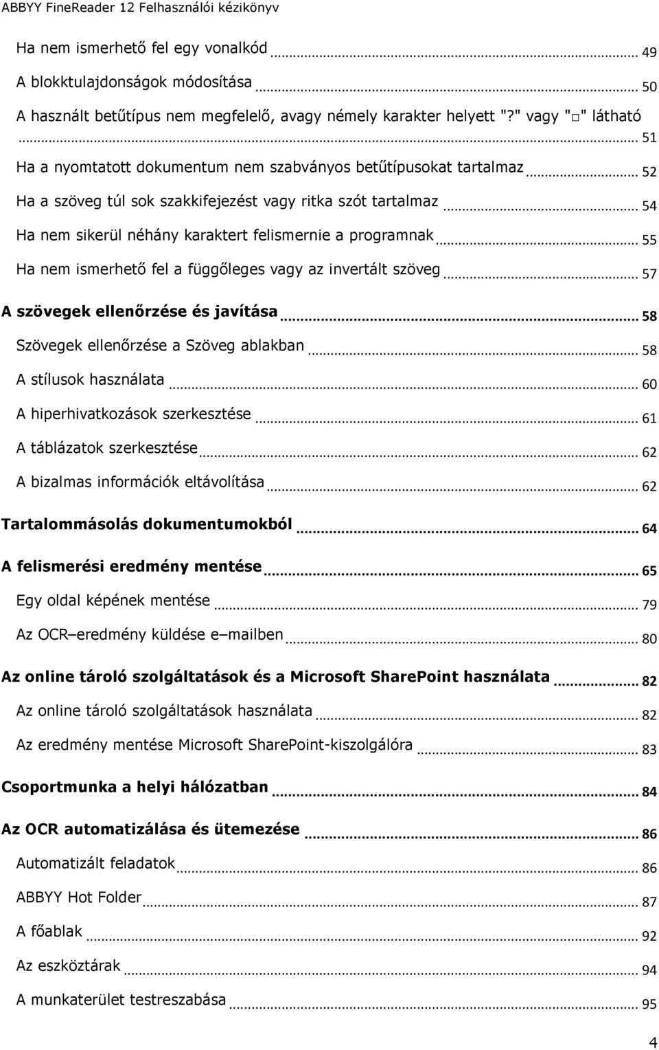 .. 55 Ha nem ismerhető fel a függőleges vagy az invertált szöveg... 57 A szövegek ellenőrzése és javítása... 58 Szövegek ellenőrzése a Szöveg ablakban... 58 A stílusok használata.