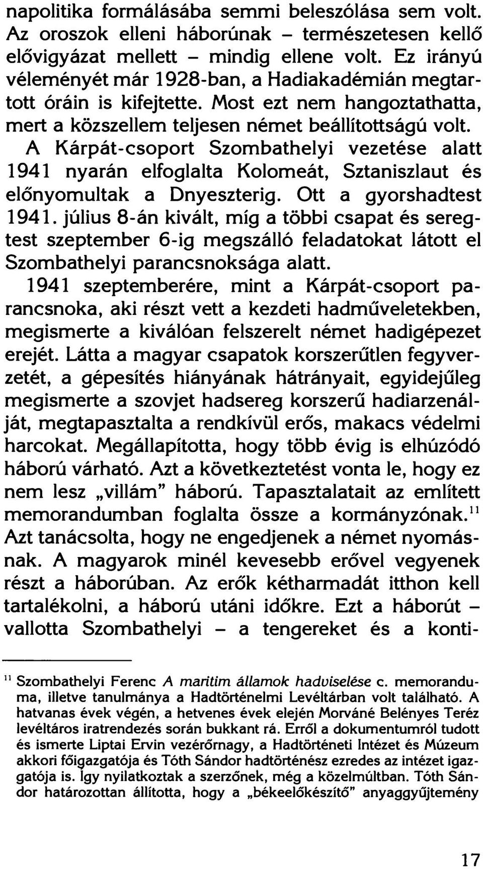 A Kárpát-csoport Szombathelyi vezetése alatt 1941 nyarán elfoglalta Kolomeát, Sztaniszlaut és előnyomultak a Dnyeszterig. Ott a gyorshadtest 1941.