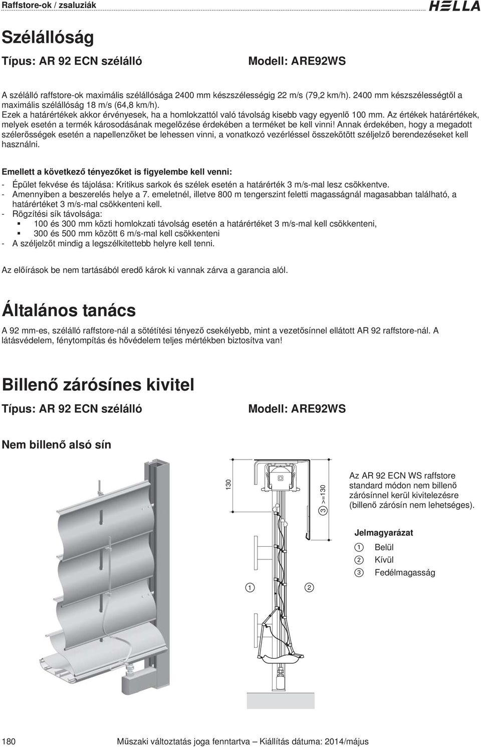 Az értékek határértékek, melyek esetén a termék károsodásának megel zése érdekében a terméket be kell vinni!