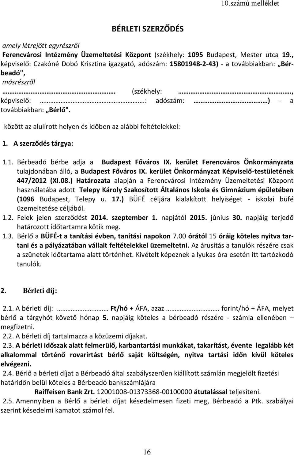 között az alulírott helyen és időben az alábbi feltételekkel: 1. A szerződés tárgya: 1.1. Bérbeadó bérbe adja a Budapest Főváros IX.