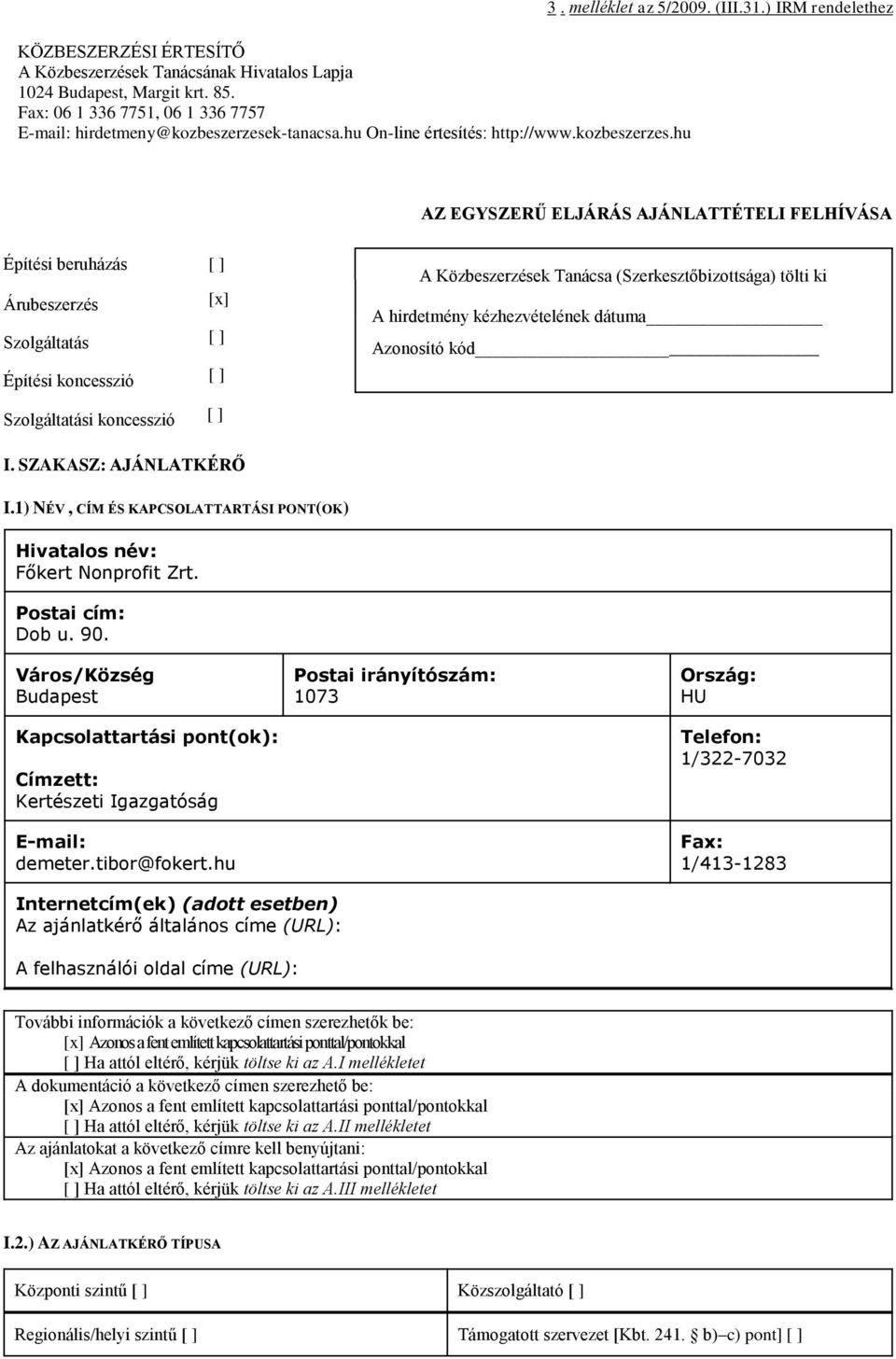 ) IRM rendelethez AZ EGYSZERŰ ELJÁRÁS AJÁNLATTÉTELI FELHÍVÁSA Építési beruházás [ ] Árubeszerzés [x] Szolgáltatás [ ] Építési koncesszió [ ] Szolgáltatási koncesszió [ ] A Közbeszerzések Tanácsa