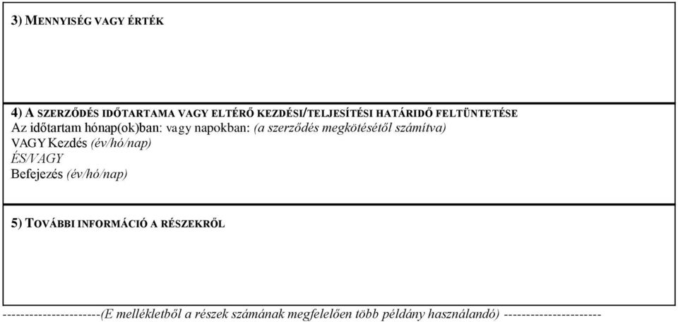 Kezdés (év/hó/nap) ÉS/VAGY Befejezés (év/hó/nap) 5) TOVÁBBI INFORMÁCIÓ A RÉSZEKRŐL