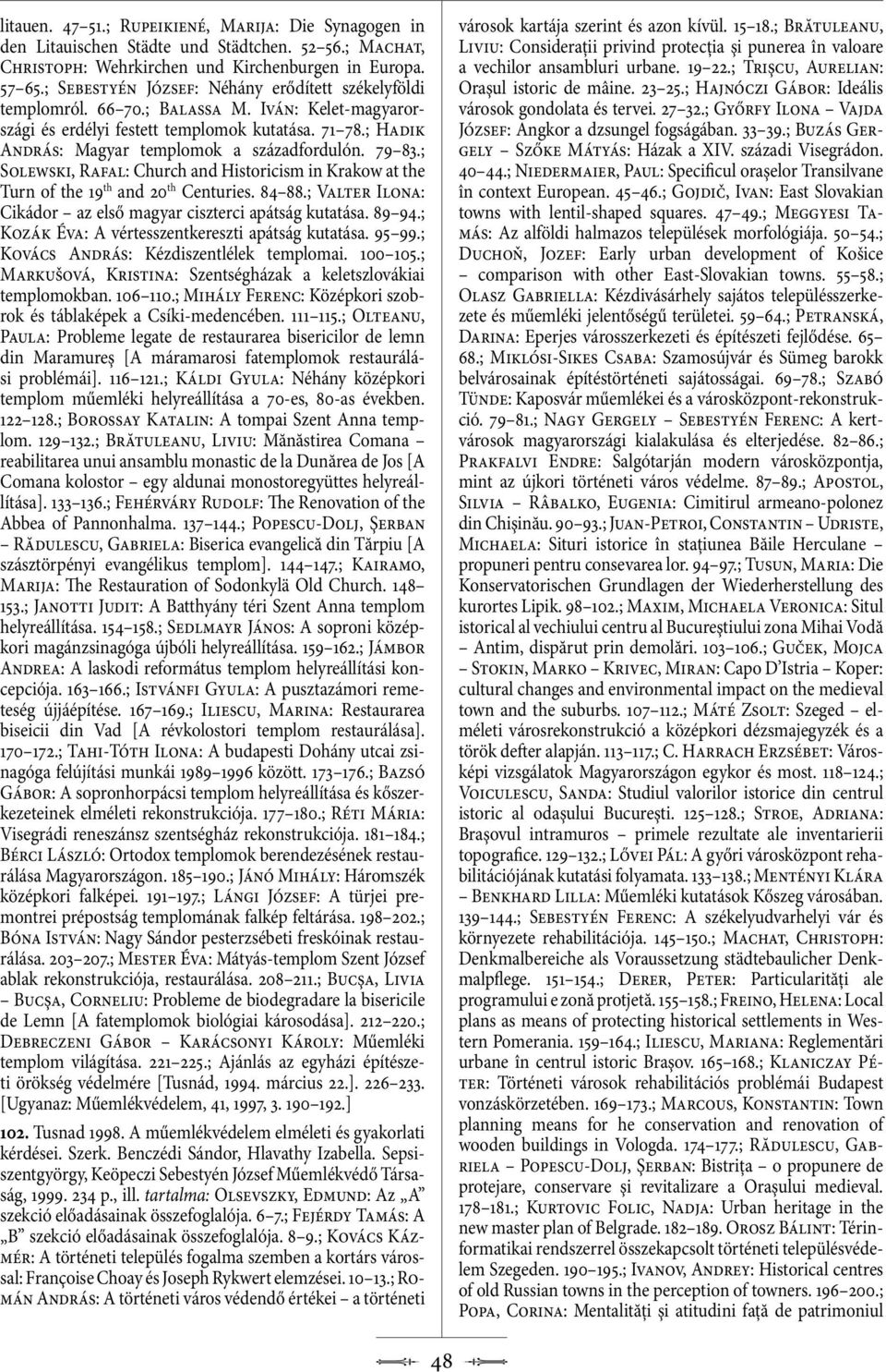 ; Hadik András: Magyar templomok a századfordulón. 79 83.; Solewski, Rafal: Church and Historicism in Krakow at the Turn of the 19 th and 20 th Centuries. 84 88.