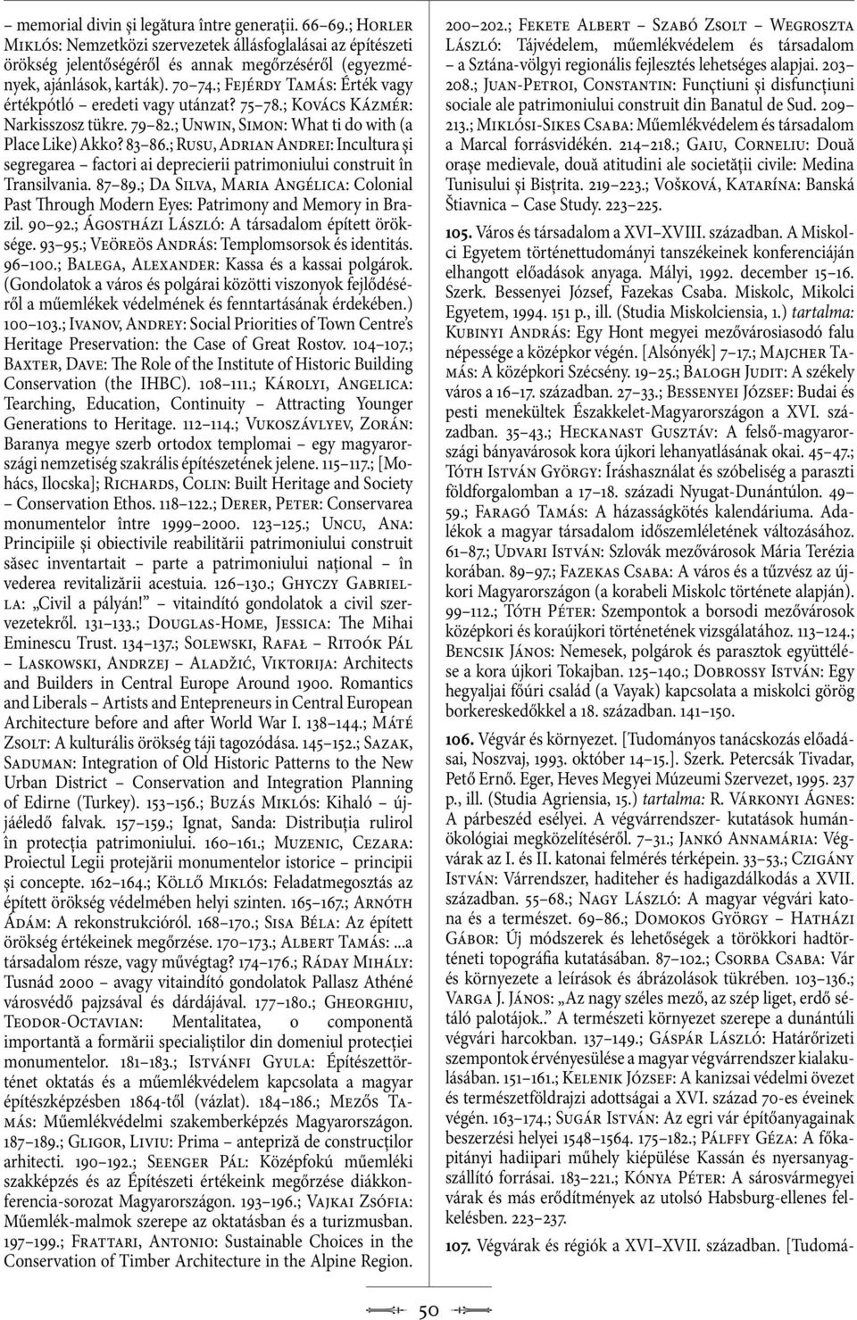 ; Rusu, Adrian Andrei: Incultura şi segregarea factori ai deprecierii patrimoniului construit în Transilvania. 87 89.