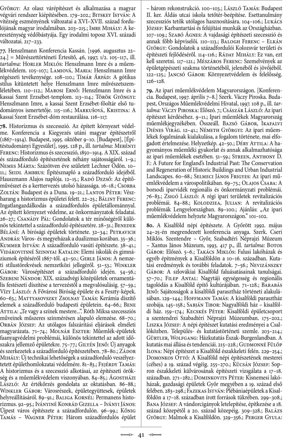 ] = Művészettörténeti Értesítő, 46, 1997, 1/2. 105 117., ill. tartalma: Horler Miklós: Henszlmann Imre és a műemlékvédelem. 105 107.; Lamiová, Maria: Henszlmann Imre régészeti tevékenysége. 108 110.