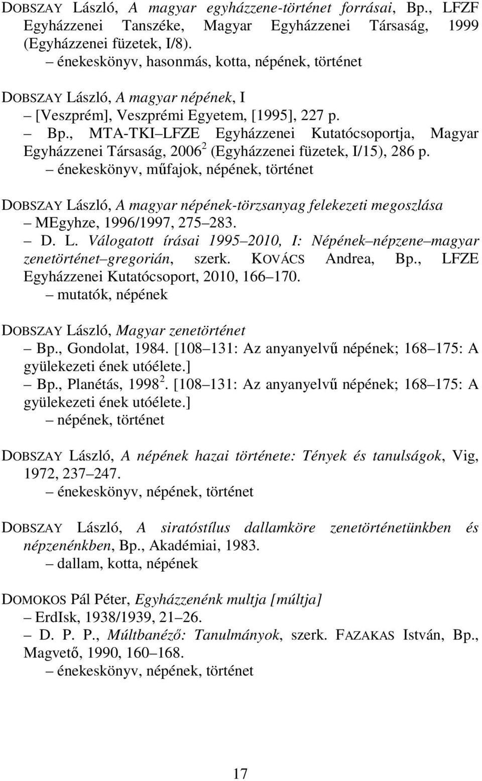 , MTA-TKI LFZE Egyházzenei Kutatócsoportja, Magyar Egyházzenei Társaság, 2006 2 (Egyházzenei füzetek, I/15), 286 p.
