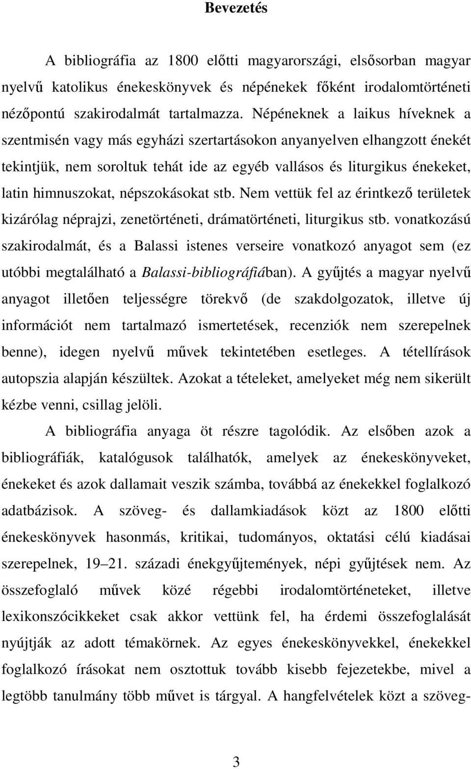 népszokásokat stb. Nem vettük fel az érintkező területek kizárólag néprajzi, zenetörténeti, drámatörténeti, liturgikus stb.