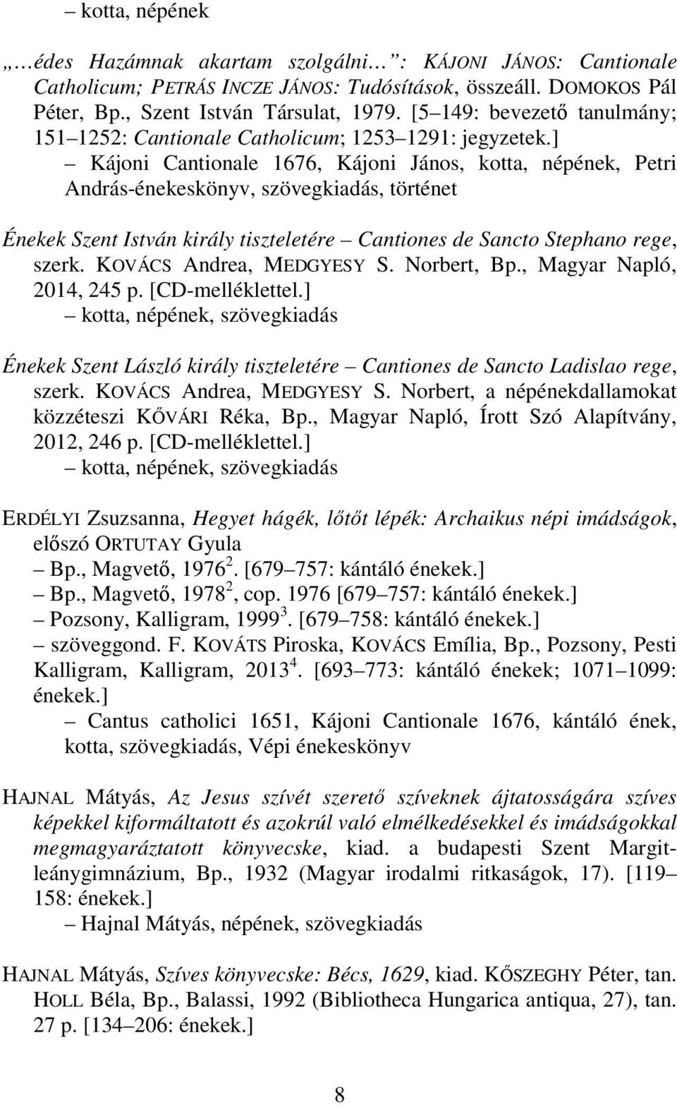 ] Kájoni Cantionale 1676, Kájoni János, kotta, népének, Petri András-énekeskönyv, szövegkiadás, történet Énekek Szent István király tiszteletére Cantiones de Sancto Stephano rege, szerk.