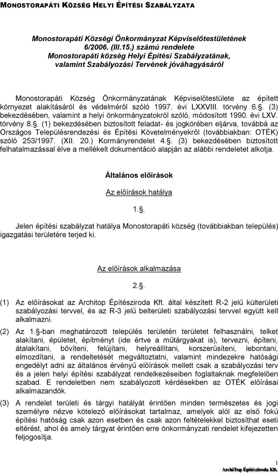 alakításáról és védelméről szóló 1997. évi LXXVIII. törvény 6.. (3) bekezdésében, valamint a helyi önkormányzatokról szóló, módosított 1990. évi LXV. törvény 8.