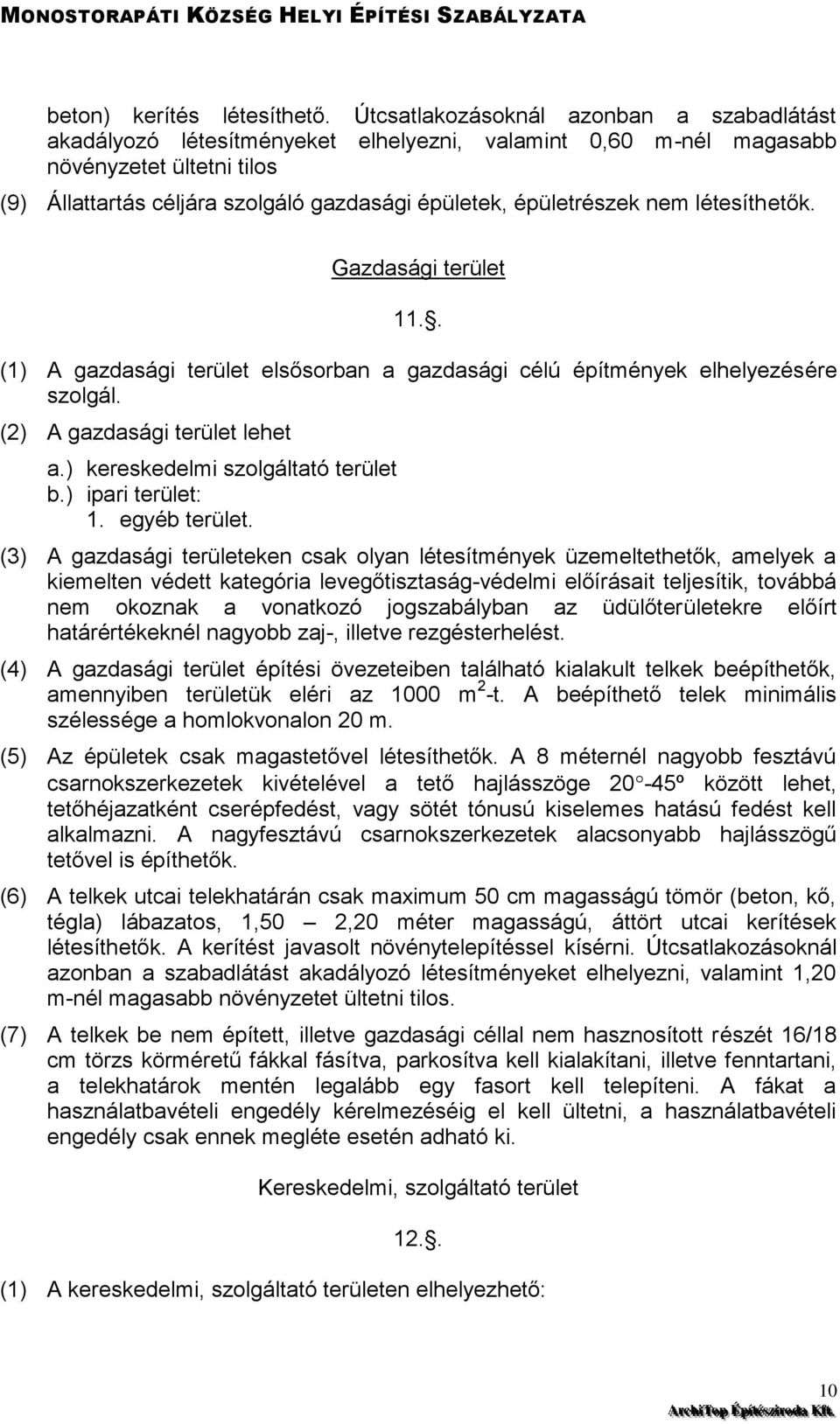 épületrészek nem létesíthetők. Gazdasági terület 11.. (1) A gazdasági terület elsősorban a gazdasági célú építmények elhelyezésére szolgál. (2) A gazdasági terület lehet a.