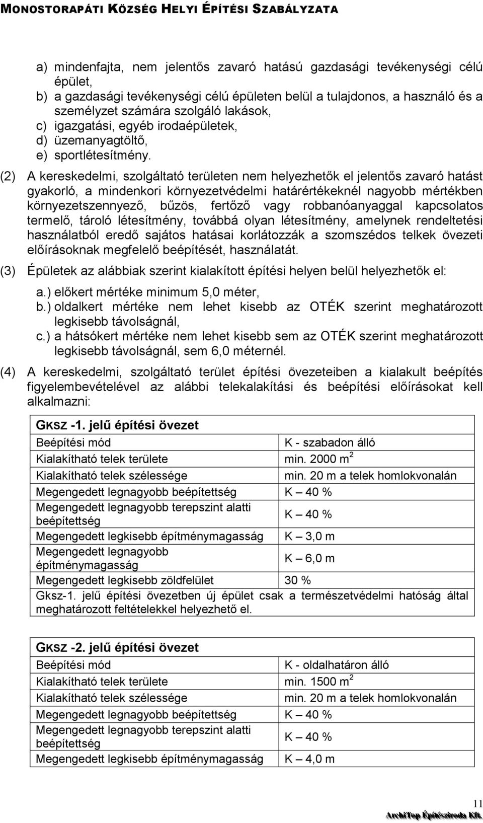 (2) A kereskedelmi, szolgáltató területen nem helyezhetők el jelentős zavaró hatást gyakorló, a mindenkori környezetvédelmi határértékeknél nagyobb mértékben környezetszennyező, bűzös, fertőző vagy