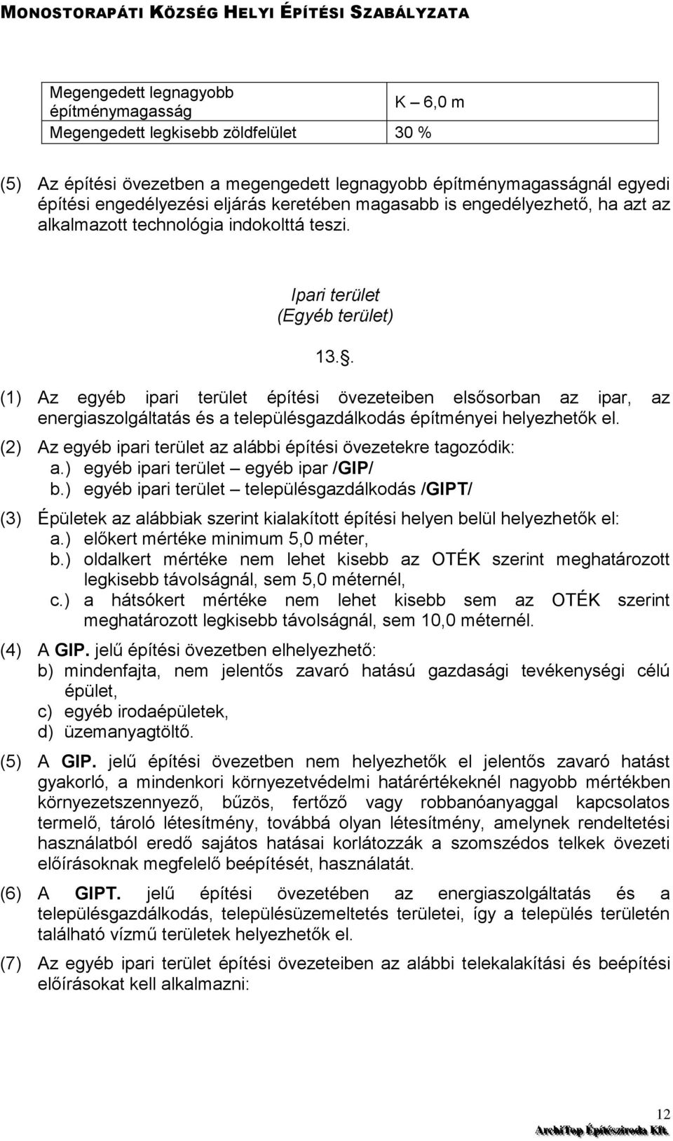 . (1) Az egyéb ipari terület építési övezeteiben elsősorban az ipar, az energiaszolgáltatás és a településgazdálkodás építményei helyezhetők el.