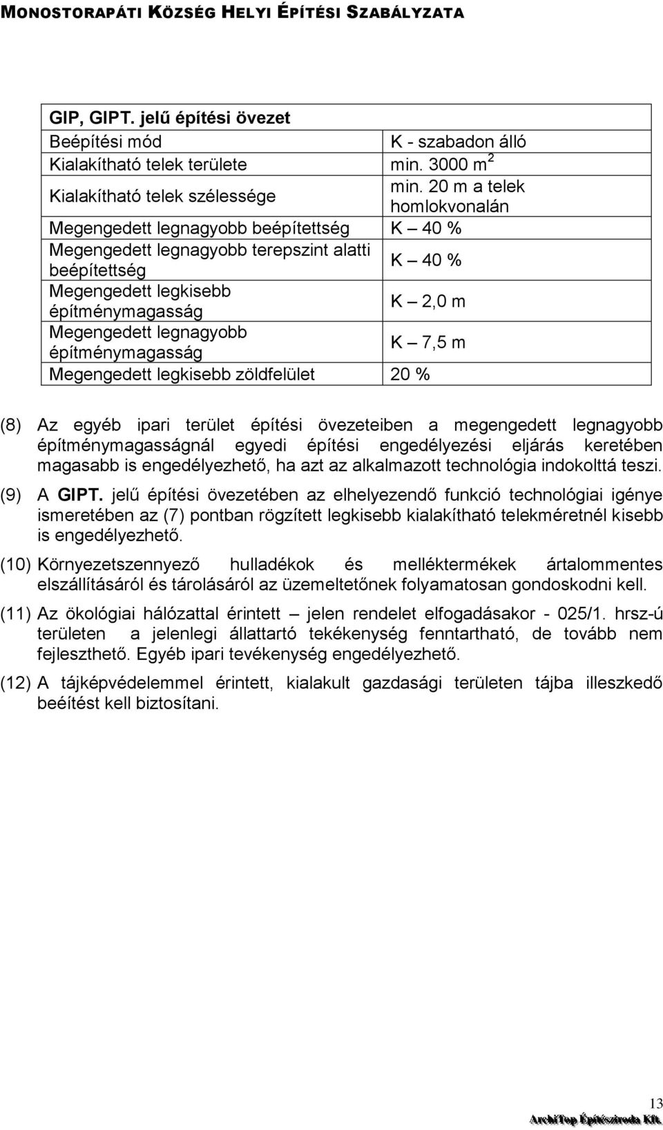 legnagyobb építménymagasság K 7,5 m Megengedett legkisebb zöldfelület 20 % (8) Az egyéb ipari terület építési övezeteiben a megengedett legnagyobb építménymagasságnál egyedi építési engedélyezési