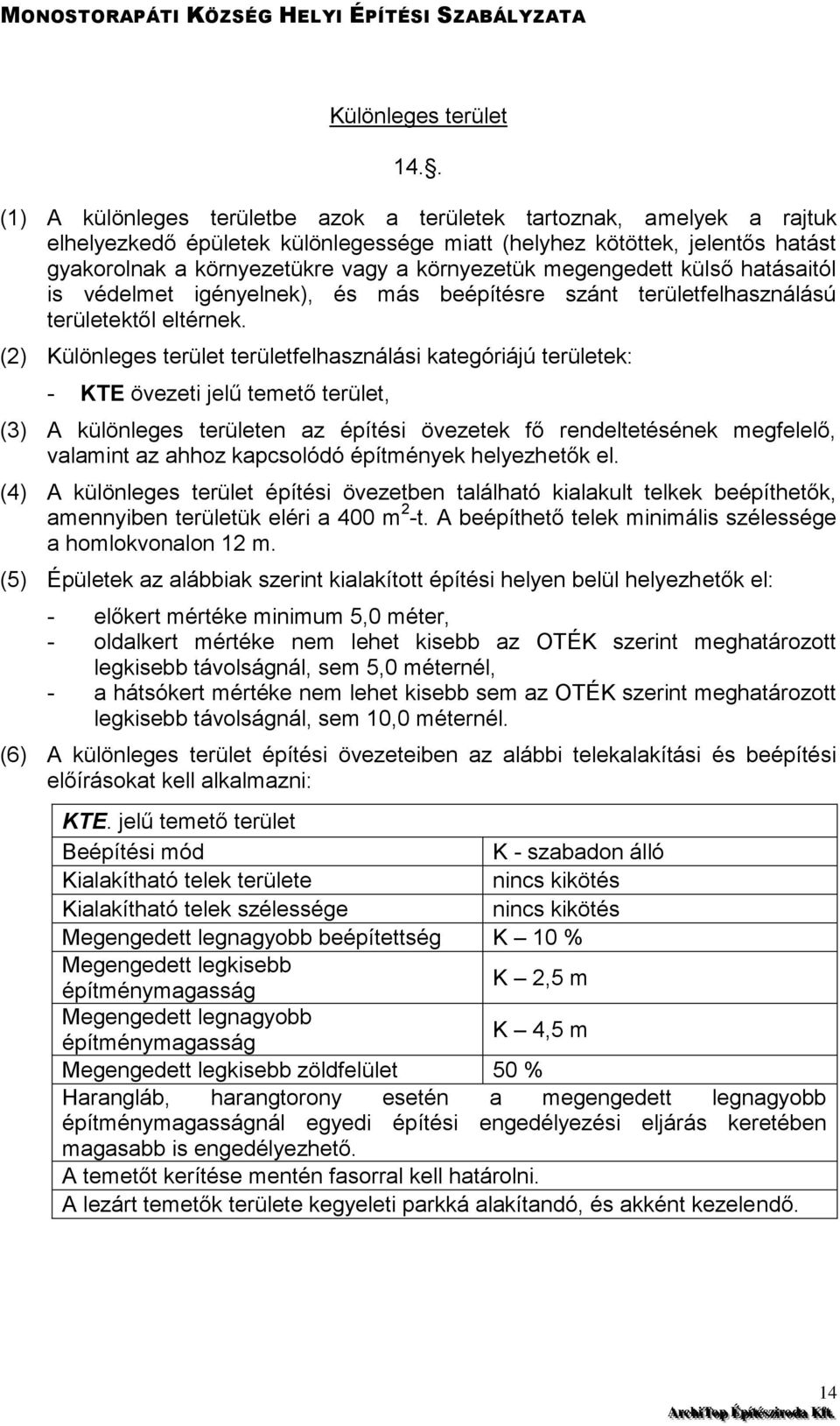 megengedett külső hatásaitól is védelmet igényelnek), és más beépítésre szánt területfelhasználású területektől eltérnek.