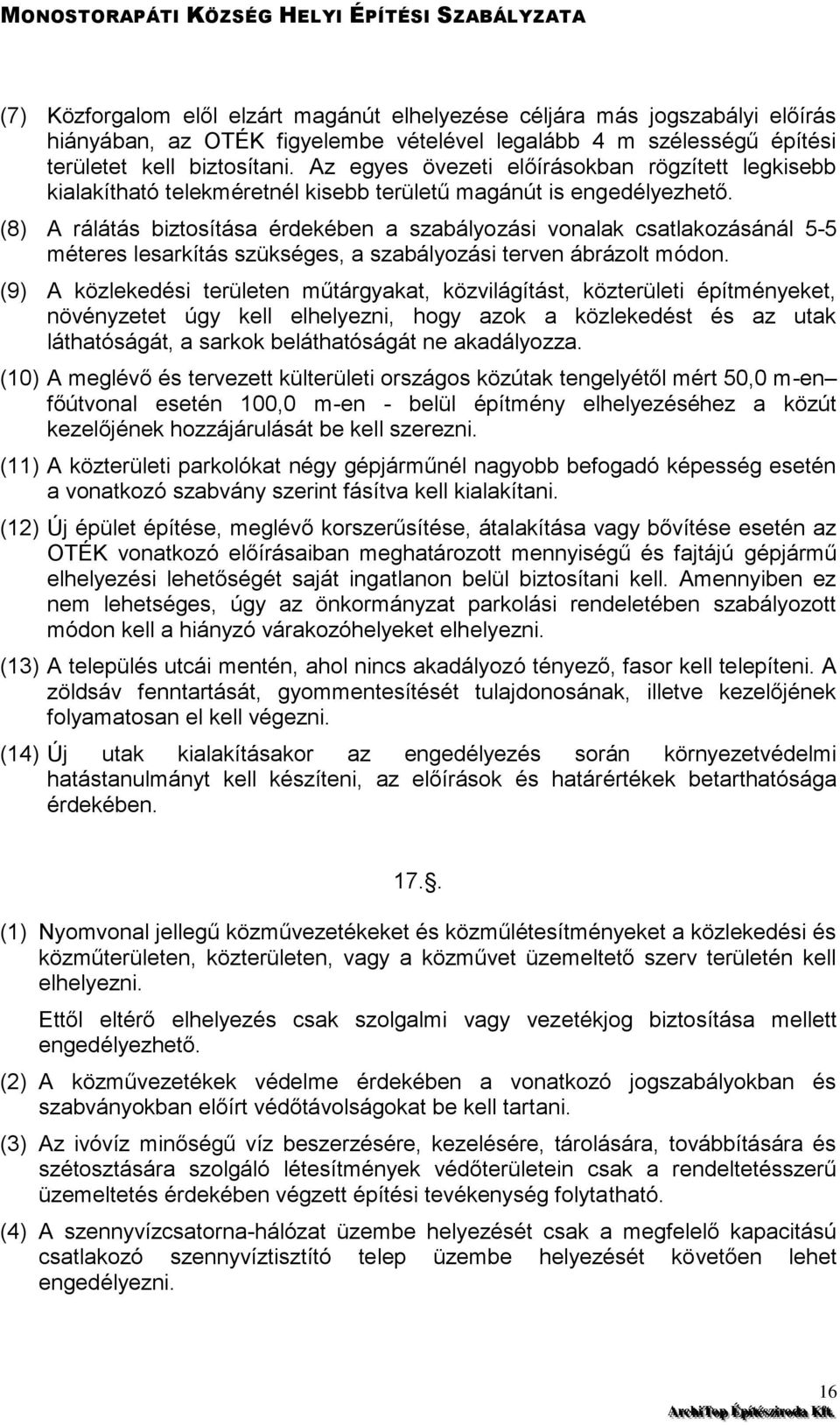 (8) A rálátás biztosítása érdekében a szabályozási vonalak csatlakozásánál 5-5 méteres lesarkítás szükséges, a szabályozási terven ábrázolt módon.