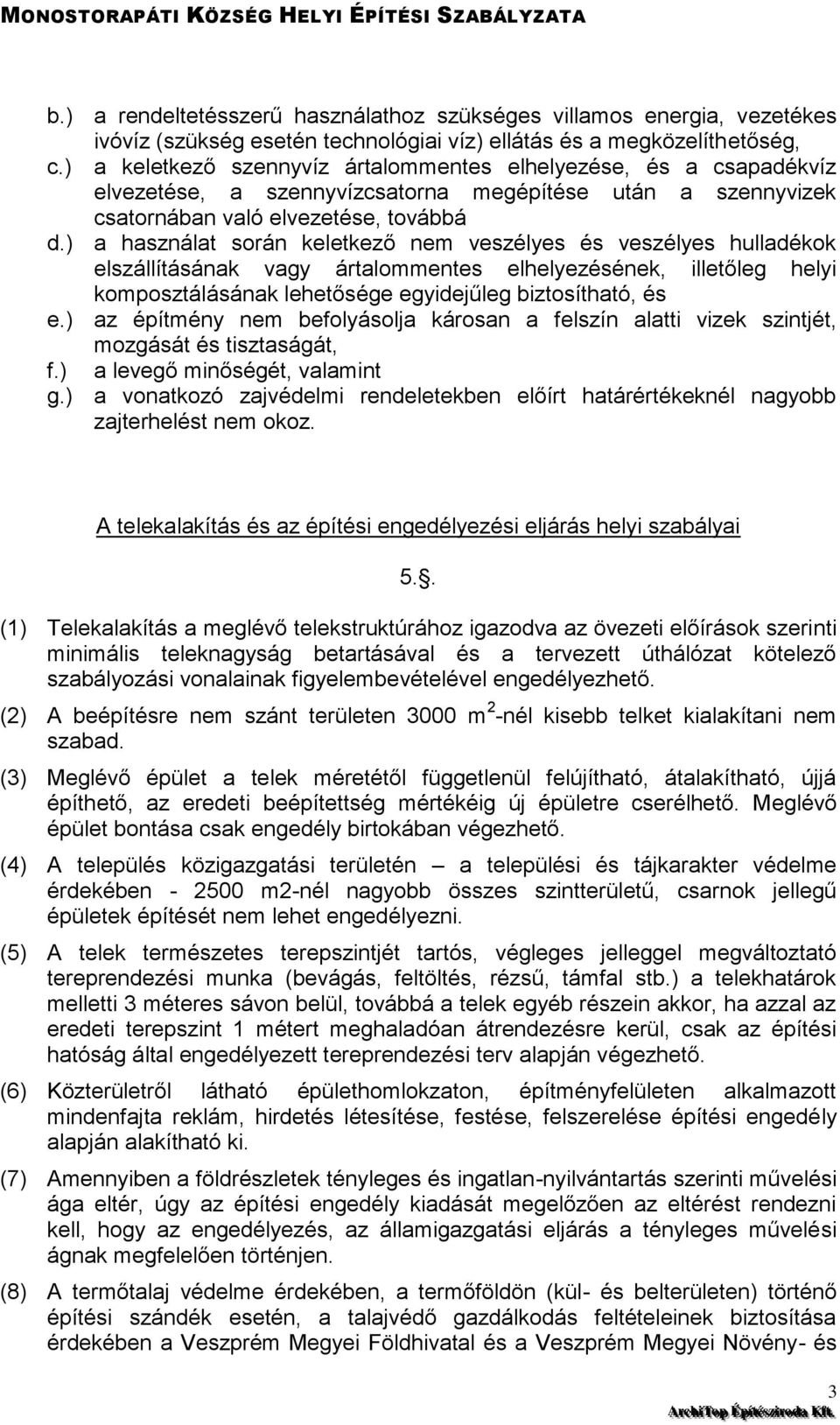 ) a használat során keletkező nem veszélyes és veszélyes hulladékok elszállításának vagy ártalommentes elhelyezésének, illetőleg helyi komposztálásának lehetősége egyidejűleg biztosítható, és e.