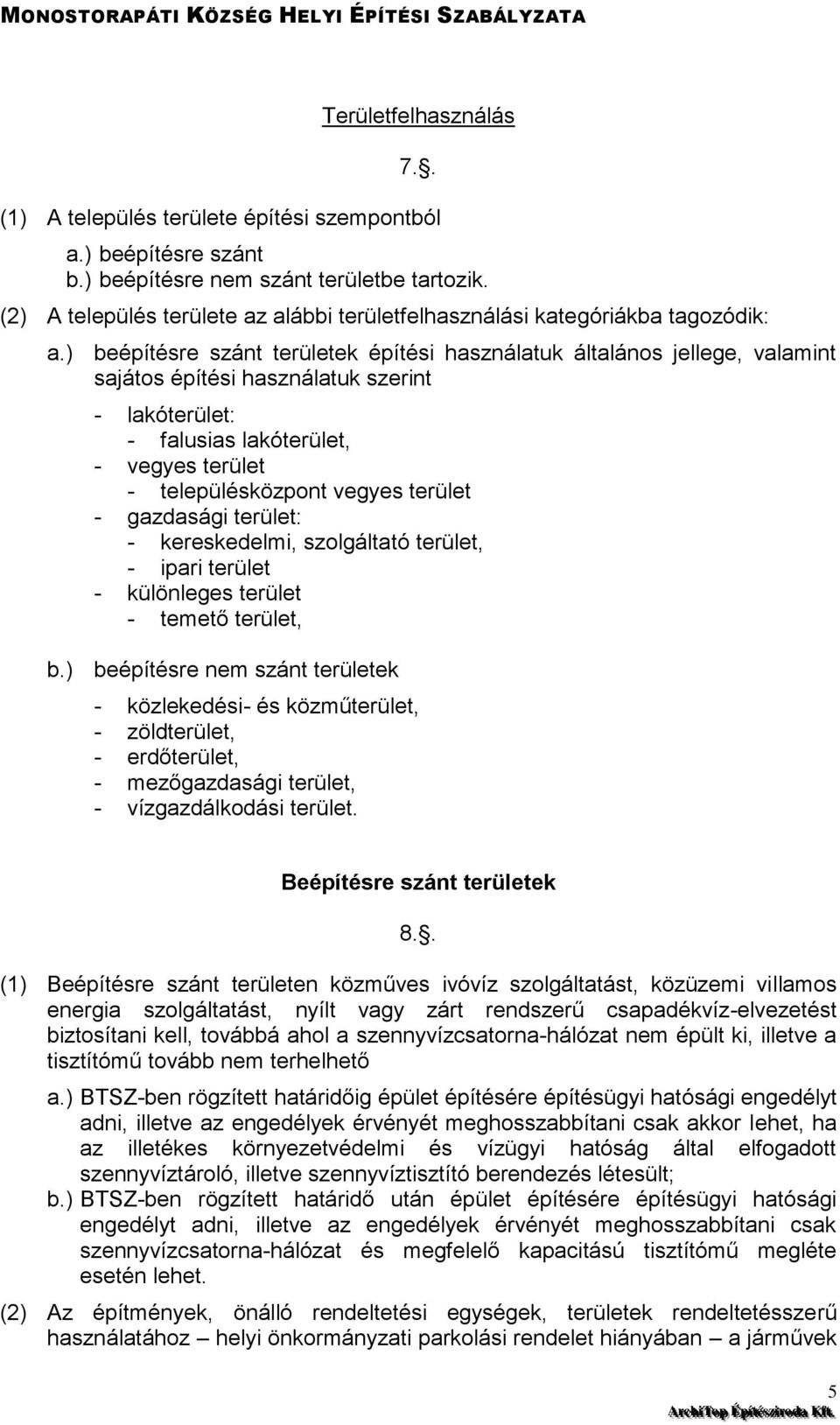 ) beépítésre szánt területek építési használatuk általános jellege, valamint sajátos építési használatuk szerint - lakóterület: - falusias lakóterület, - vegyes terület - településközpont vegyes