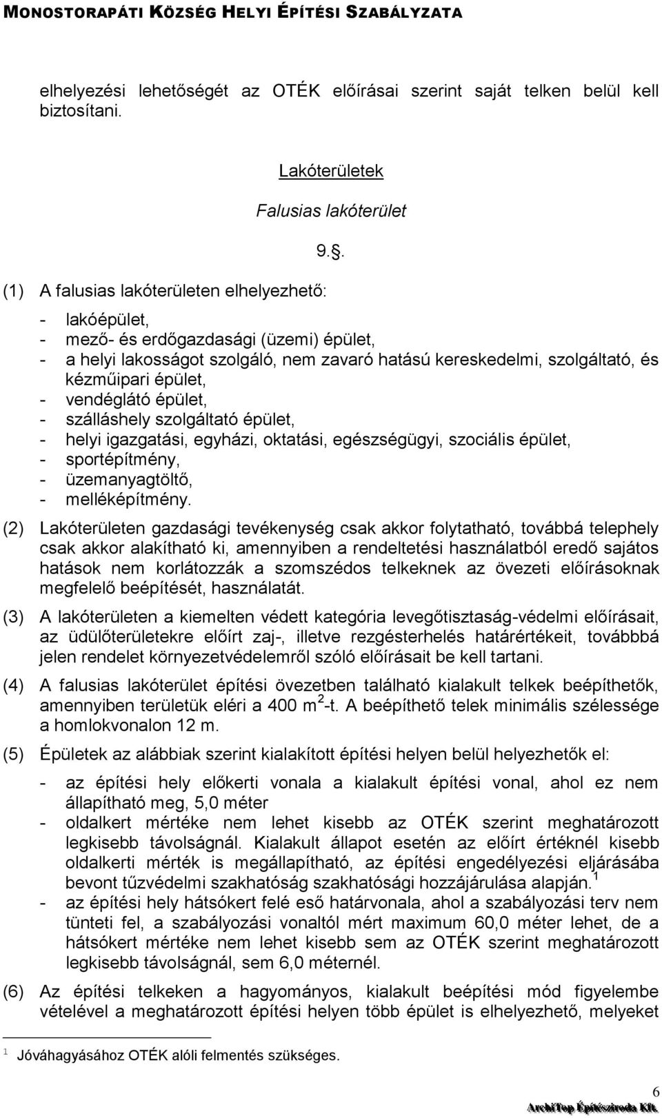 szolgáltató épület, - helyi igazgatási, egyházi, oktatási, egészségügyi, szociális épület, - sportépítmény, - üzemanyagtöltő, - melléképítmény.