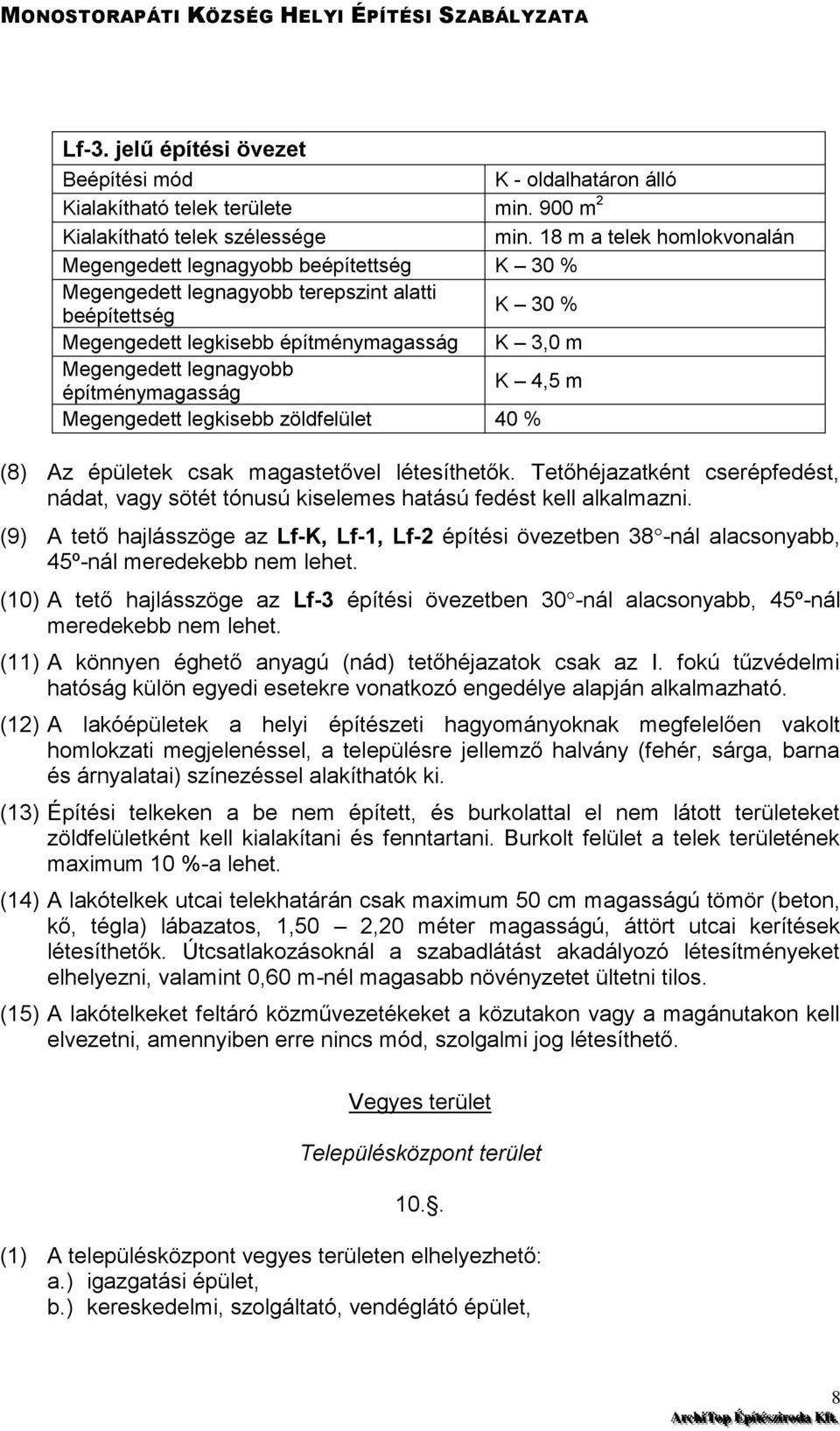 legnagyobb építménymagasság K 4,5 m Megengedett legkisebb zöldfelület 40 % (8) Az épületek csak magastetővel létesíthetők.