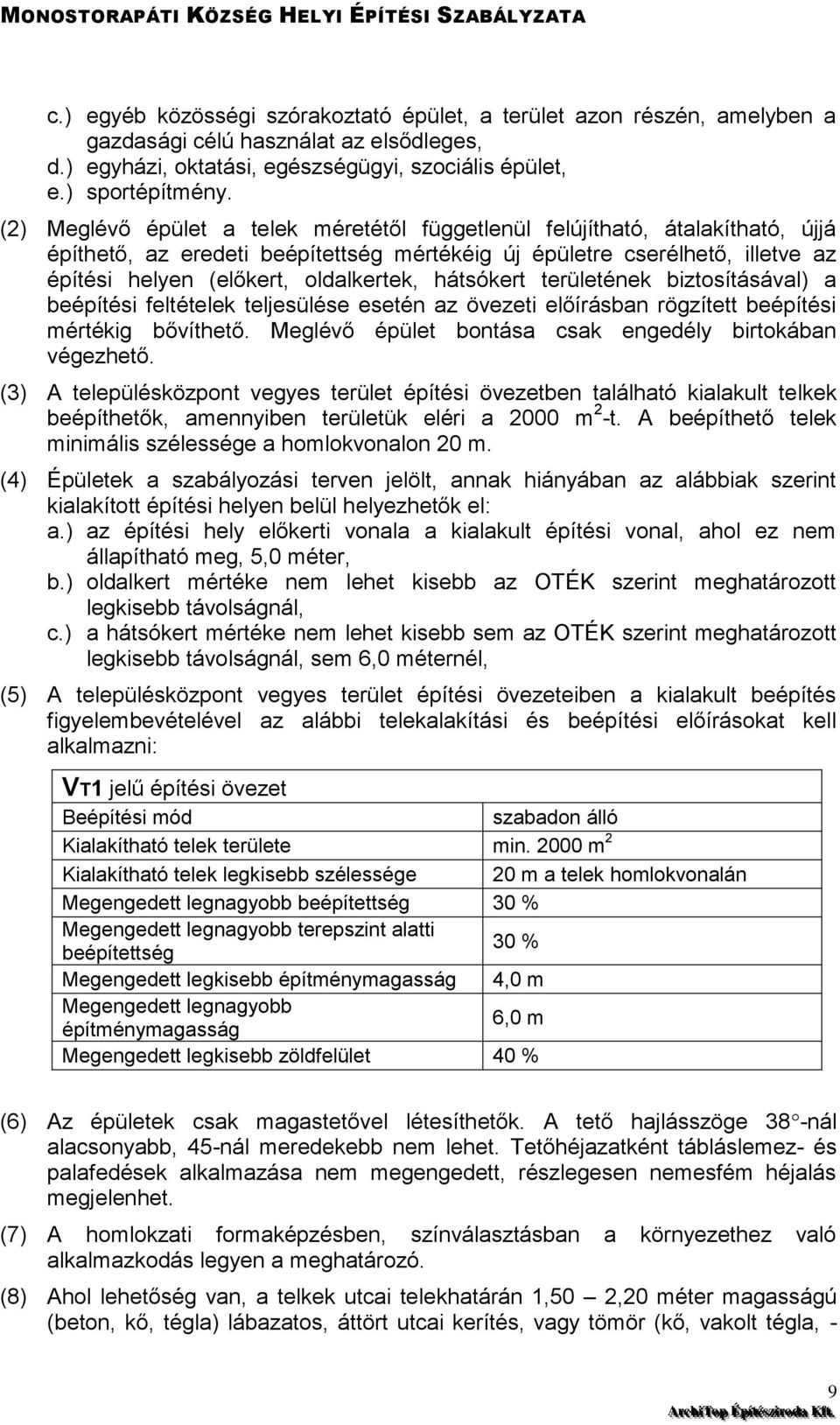 hátsókert területének biztosításával) a beépítési feltételek teljesülése esetén az övezeti előírásban rögzített beépítési mértékig bővíthető. Meglévő épület bontása csak engedély birtokában végezhető.