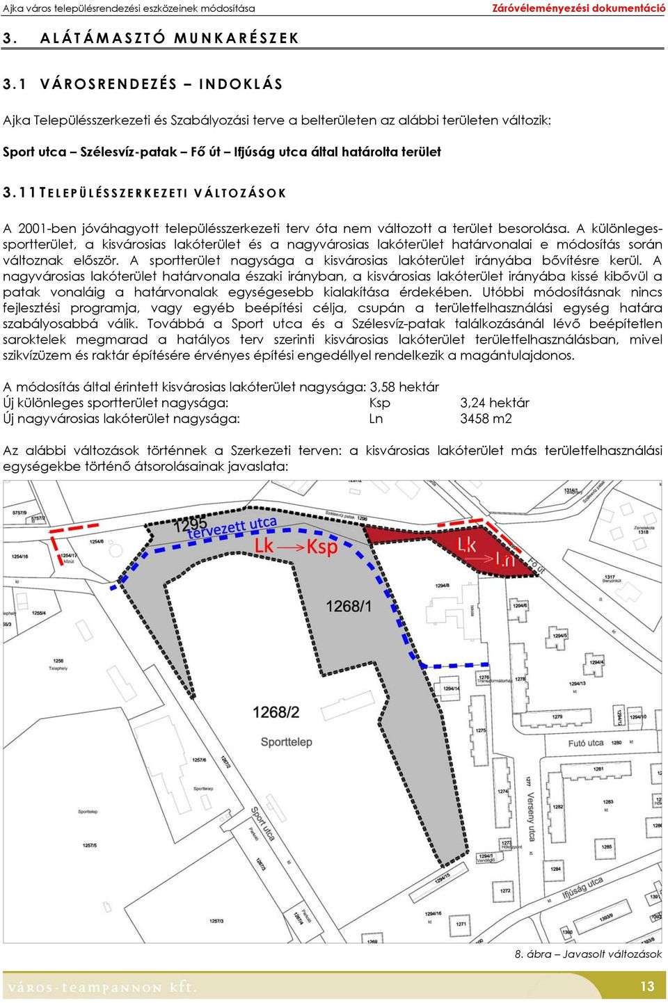 11 T ELEPÜLÉSSZERKEZETI VÁLTOZÁSOK A 2001-ben jóváhagyott településszerkezeti terv óta nem változott a terület besorolása.