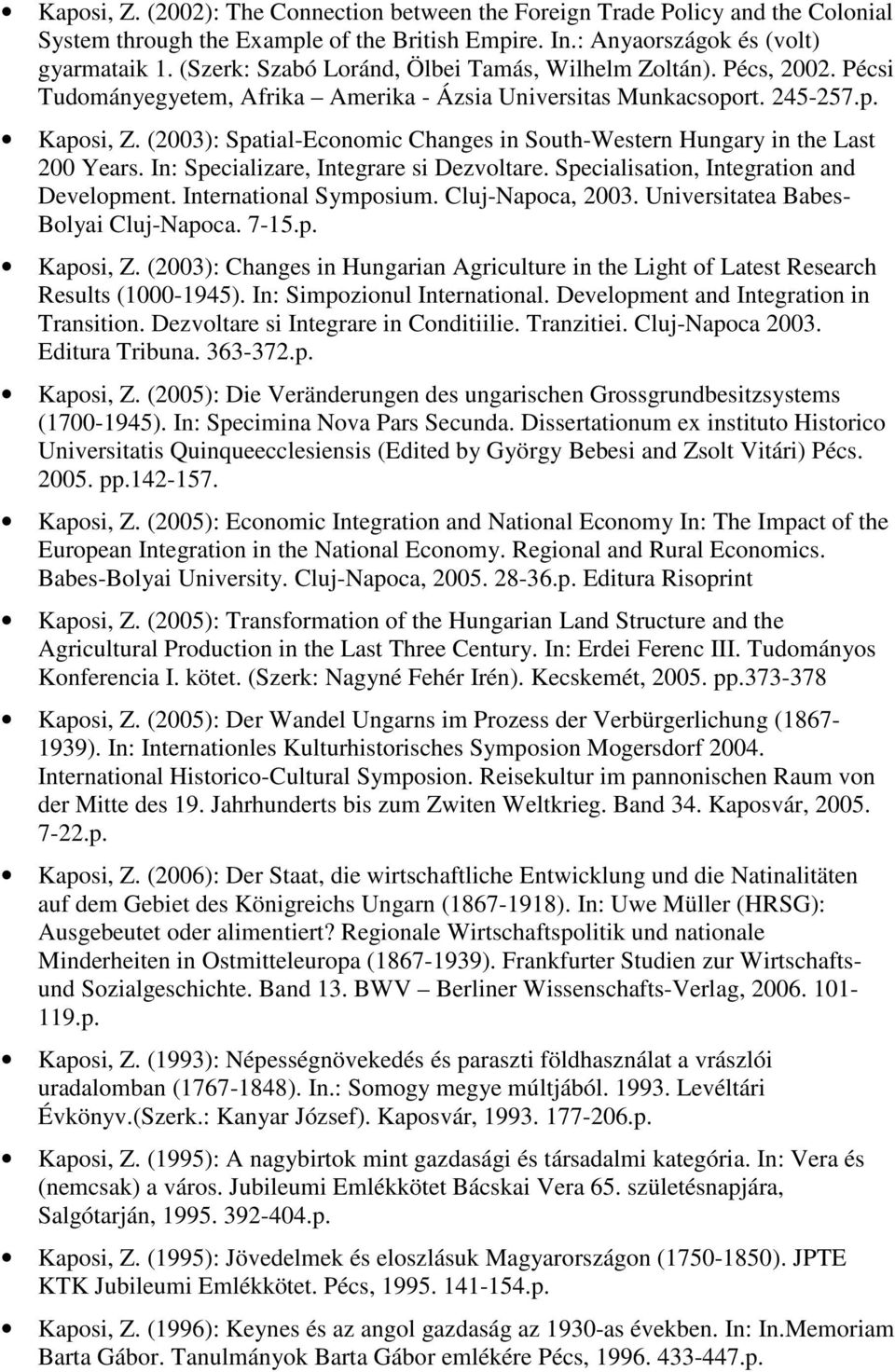 (2003): Spatial-Economic Changes in South-Western Hungary in the Last 200 Years. In: Specializare, Integrare si Dezvoltare. Specialisation, Integration and Development. International Symposium.