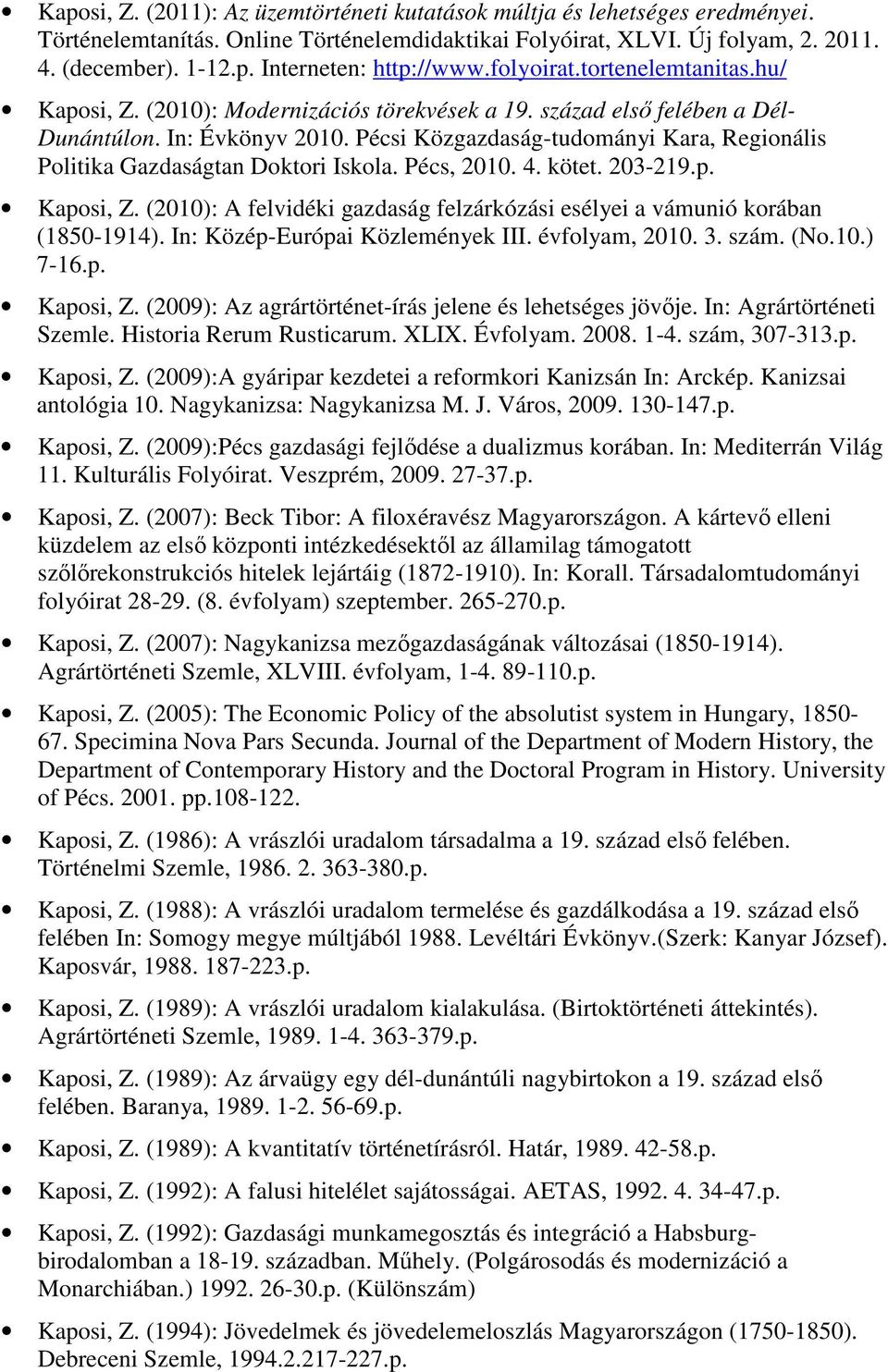 Pécsi Közgazdaság-tudományi Kara, Regionális Politika Gazdaságtan Doktori Iskola. Pécs, 2010. 4. kötet. 203-219.p. Kaposi, Z.