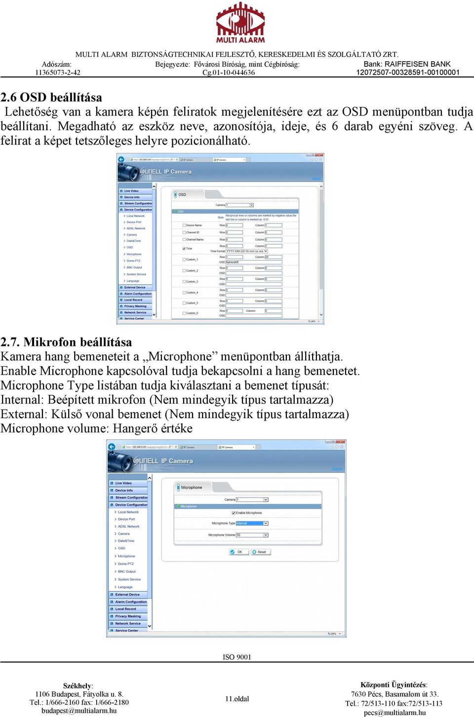 Mikrofon beállítása Kamera hang bemeneteit a Microphone menüpontban állíthatja. Enable Microphone kapcsolóval tudja bekapcsolni a hang bemenetet.