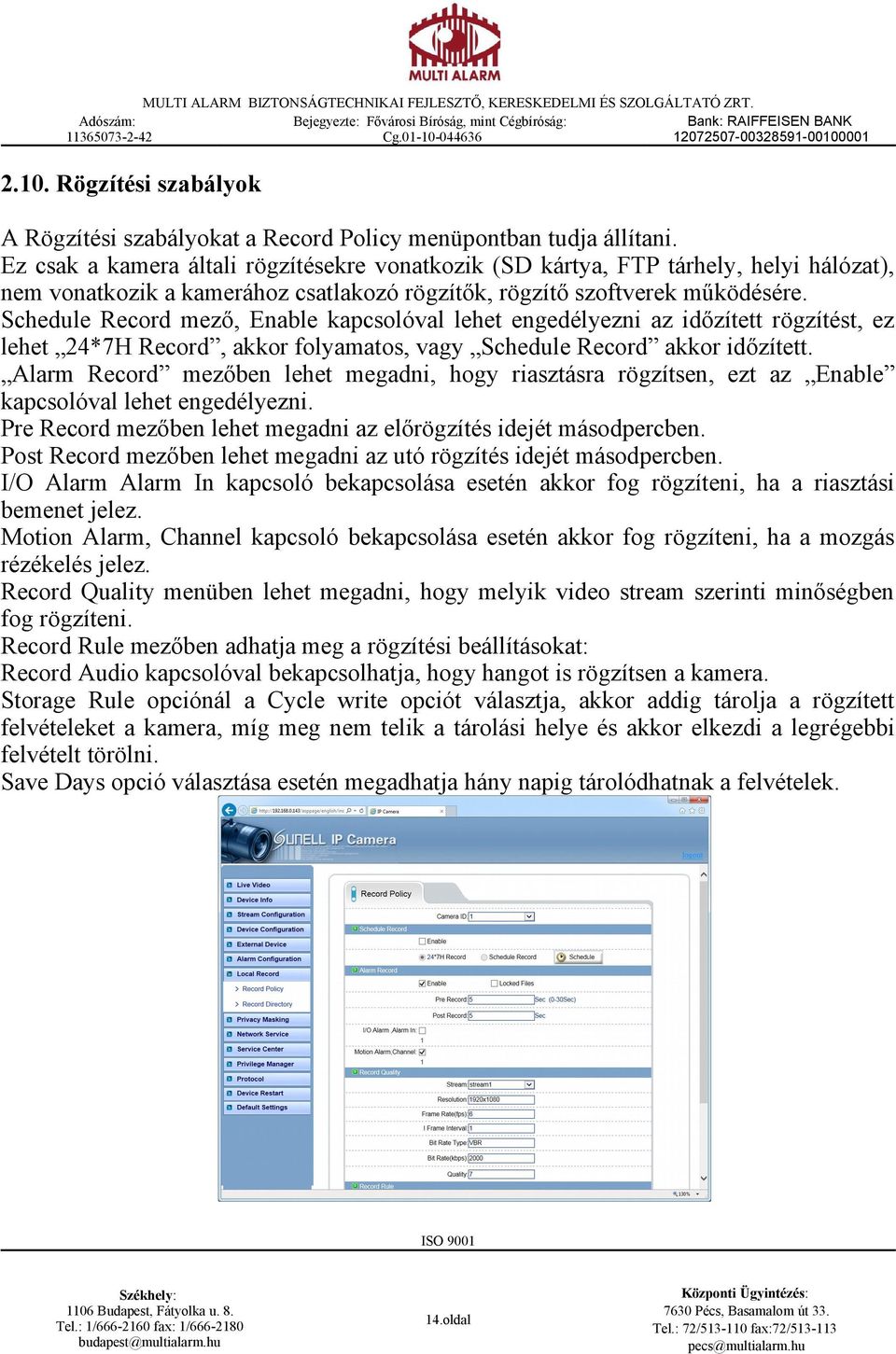 Schedule Record mező, Enable kapcsolóval lehet engedélyezni az időzített rögzítést, ez lehet 24*7H Record, akkor folyamatos, vagy Schedule Record akkor időzített.