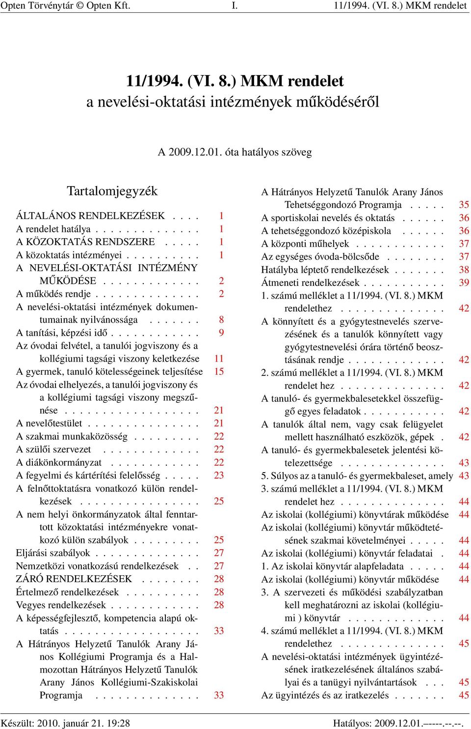 ............ 2 A működés rendje.............. 2 A nevelési-oktatási intézmények dokumentumainak nyilvánossága....... 8 A tanítási, képzési idő.