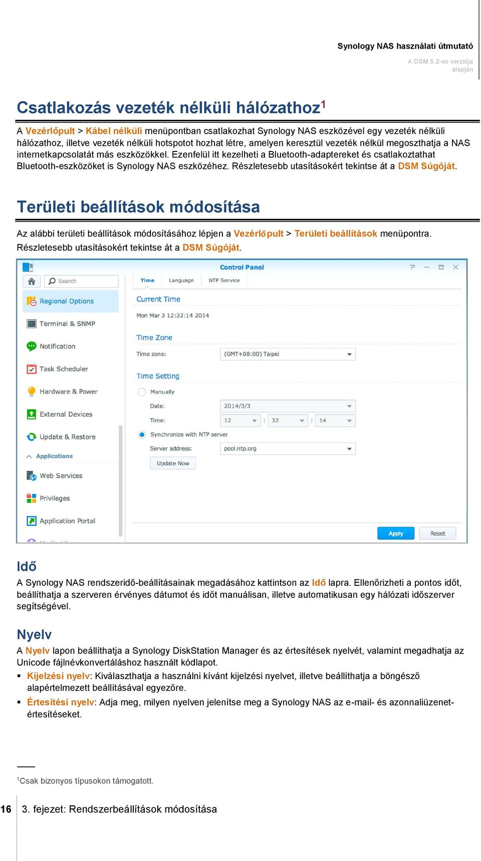 Ezenfelül itt kezelheti a Bluetooth-adaptereket és csatlakoztathat Bluetooth-eszközöket is Synology NAS eszközéhez. Részletesebb utasításokért tekintse át a DSM Súgóját.