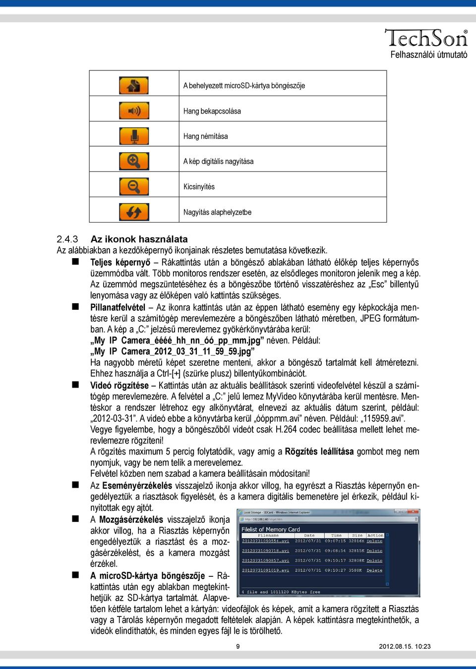 Több monitoros rendszer esetén, az elsődleges monitoron jelenik meg a kép.