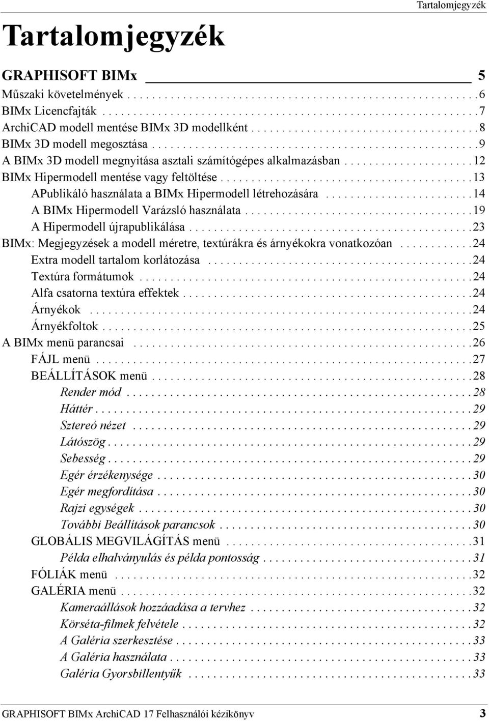 ....................12 BIMx Hipermodell mentése vagy feltöltése.........................................13 APublikáló használata a BIMx Hipermodell létrehozására.