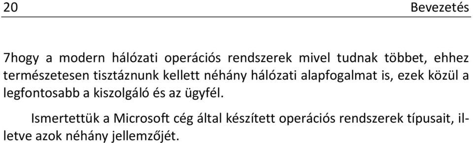 is, ezek közül a legfontosabb a kiszolgáló és az ügyfél.