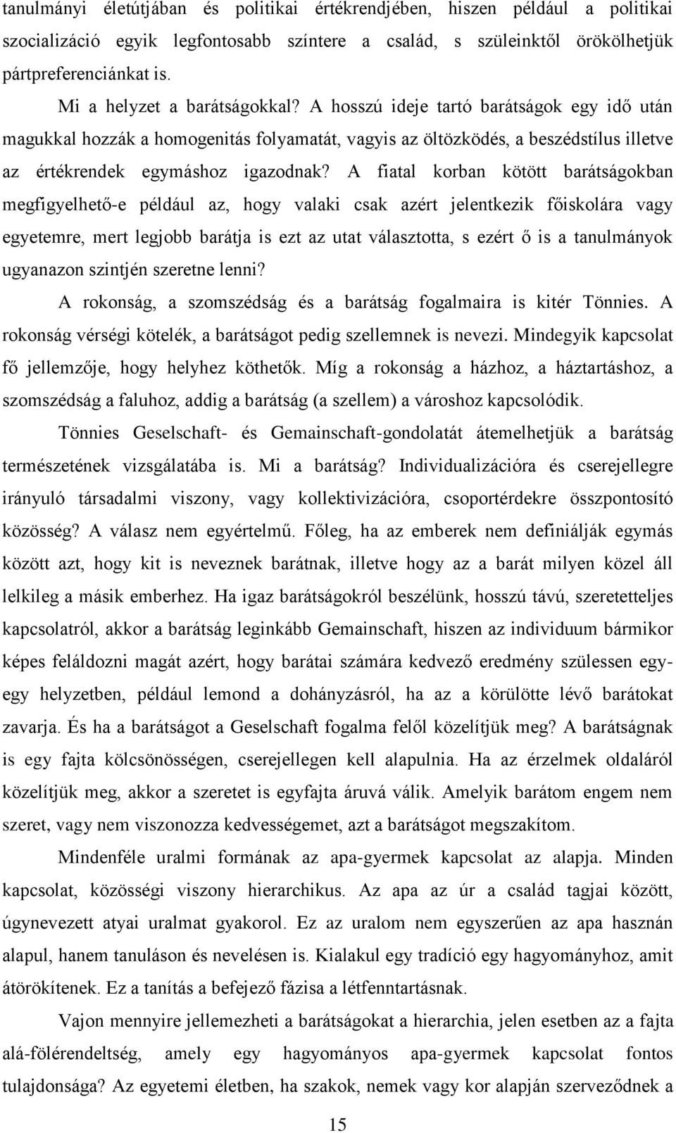 A fiatal korban kötött barátságokban megfigyelhető-e például az, hogy valaki csak azért jelentkezik főiskolára vagy egyetemre, mert legjobb barátja is ezt az utat választotta, s ezért ő is a