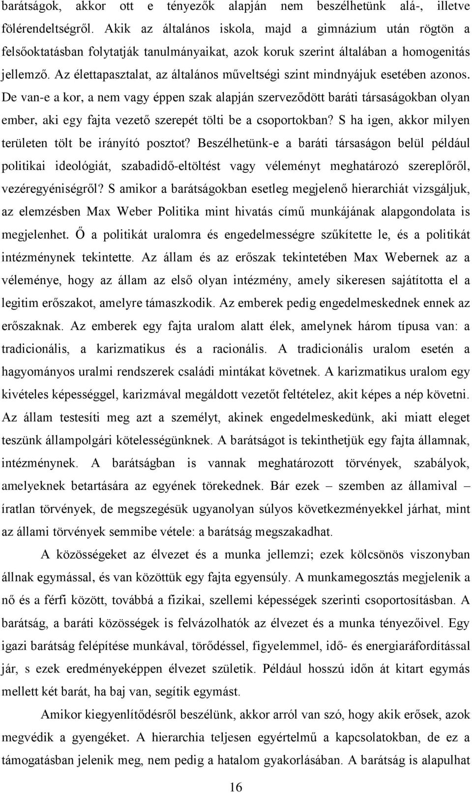 Az élettapasztalat, az általános műveltségi szint mindnyájuk esetében azonos.