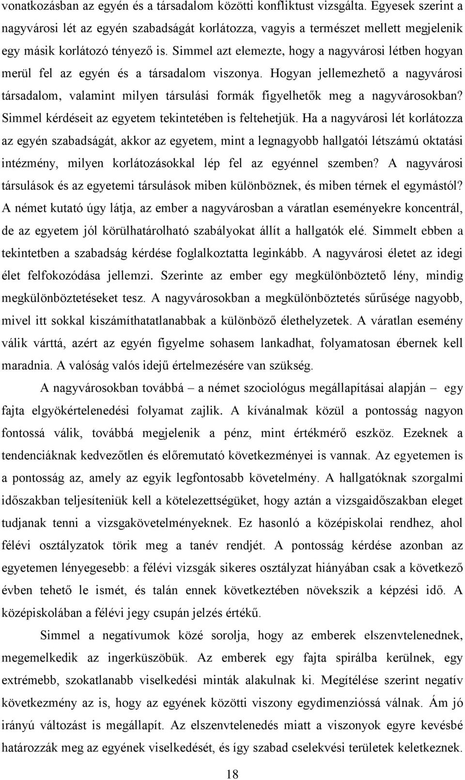 Simmel azt elemezte, hogy a nagyvárosi létben hogyan merül fel az egyén és a társadalom viszonya.