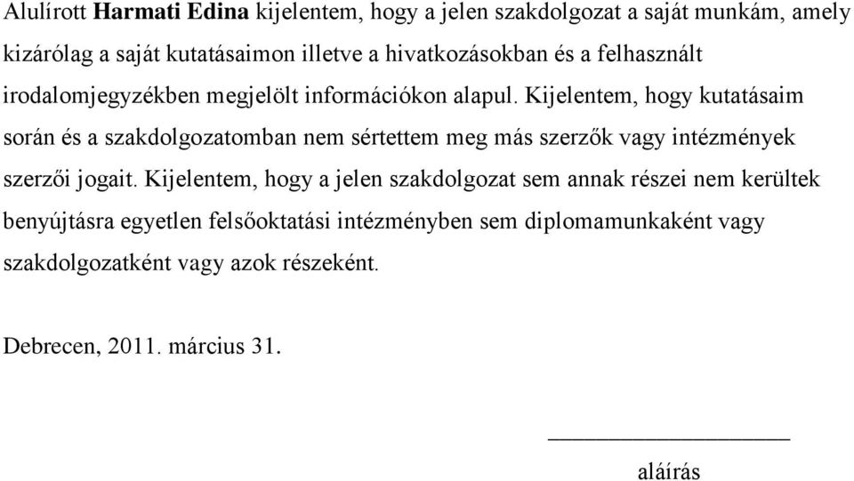 Kijelentem, hogy kutatásaim során és a szakdolgozatomban nem sértettem meg más szerzők vagy intézmények szerzői jogait.