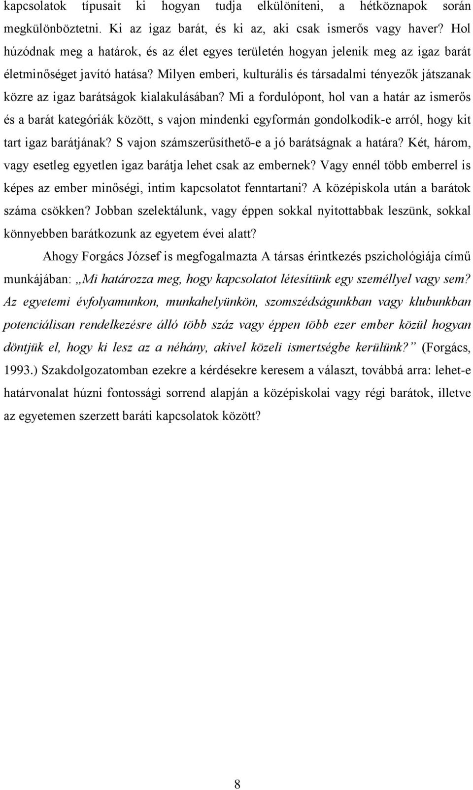 Milyen emberi, kulturális és társadalmi tényezők játszanak közre az igaz barátságok kialakulásában?