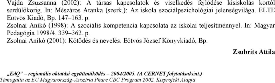 Zsolnai Anikó (1998): A szociális kompetencia kapcsolata az iskolai teljesítménnyel. In: Magyar Pedagógia 1998/4. 339 362. p.