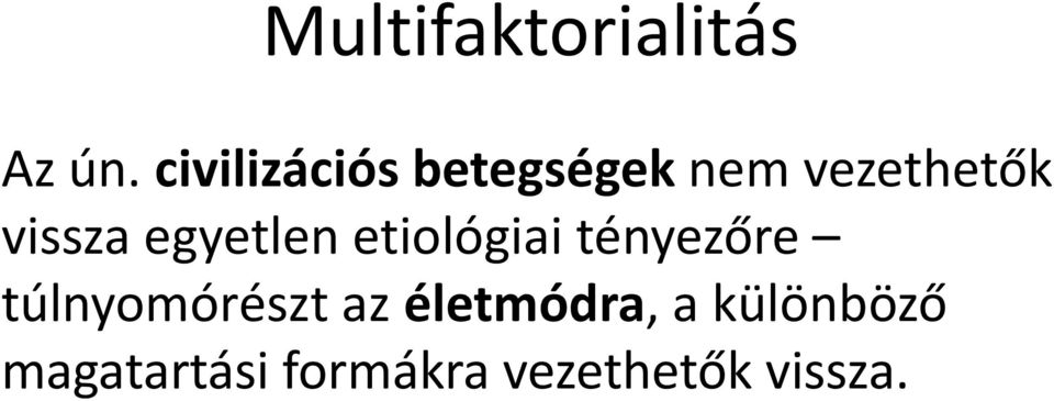 egyetlen etiológiai tényezőre túlnyomórészt