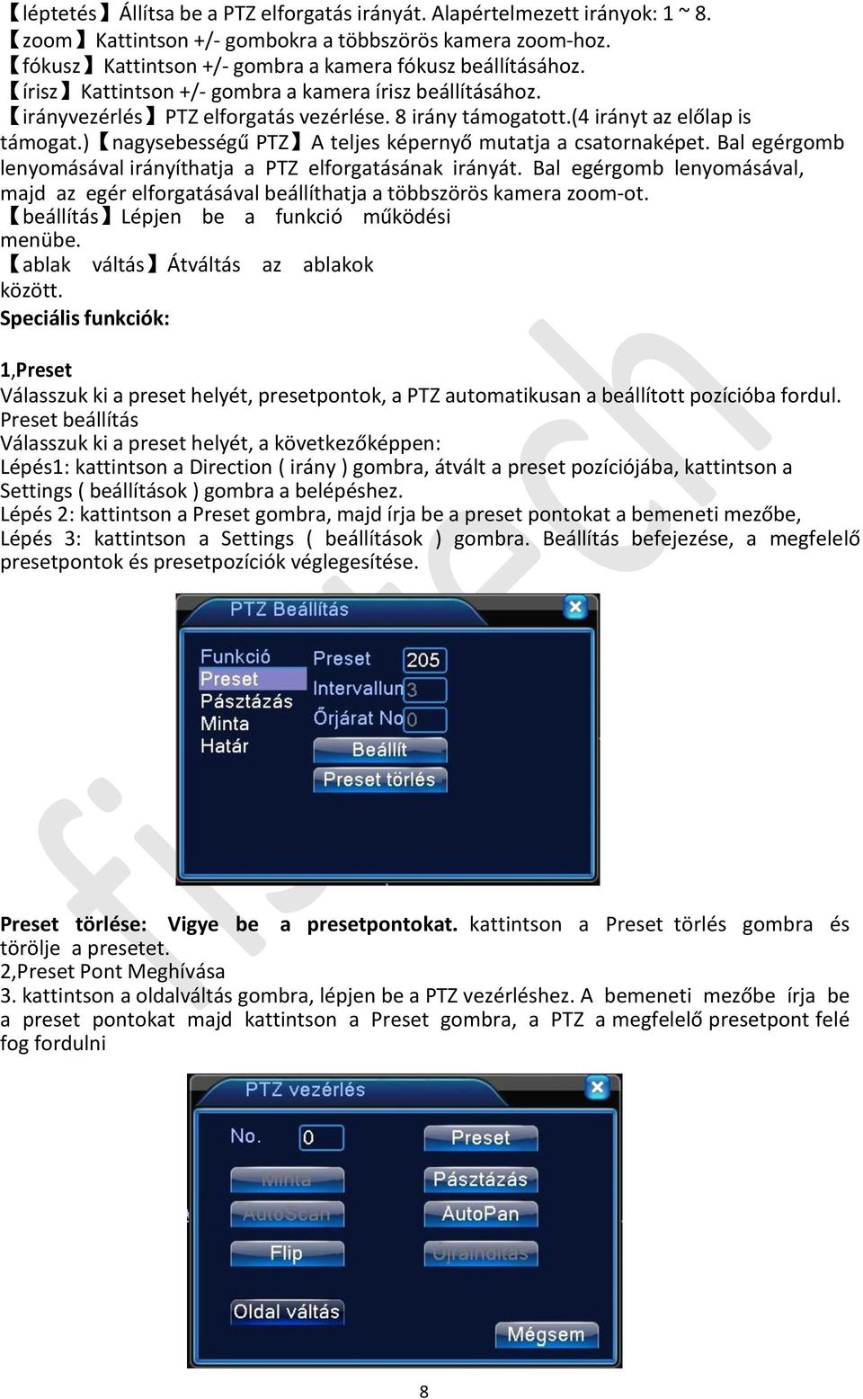 ) nagysebességű PTZ A teljes képernyő mutatja a csatornaképet. Bal egérgomb lenyomásával irányíthatja a PTZ elforgatásának irányát.