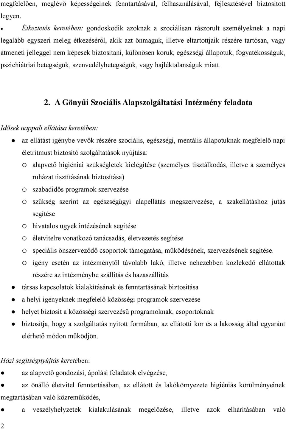 jelleggel nem képesek biztosítani, különösen koruk, egészségi állapotuk, fogyatékosságuk, pszichiátriai betegségük, szenvedélybetegségük, vagy hajléktalanságuk miatt. 2.