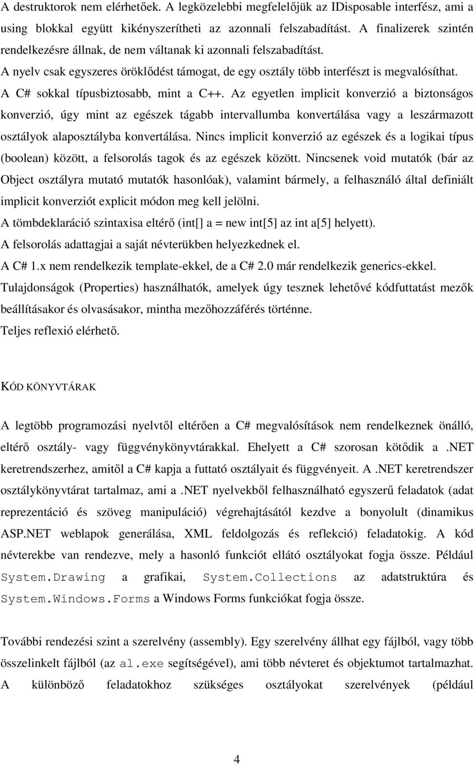 A C# sokkal típusbiztosabb, mint a C++.